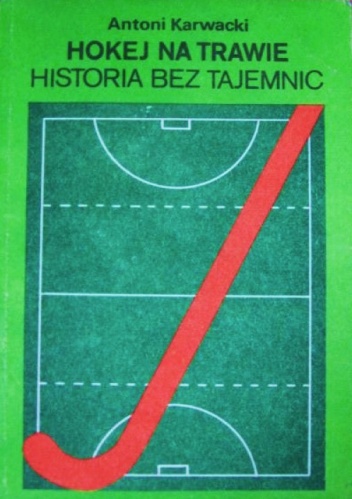 Hokej na trawie. Historia bez tajemnic. - Antoni Karwacki
