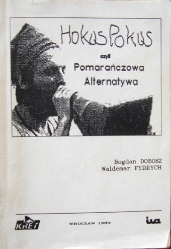 Hokus Pokus, czyli Pomarańczowa Alternatywa - Waldemar Major Fydrych, Bogdan Dobosz
