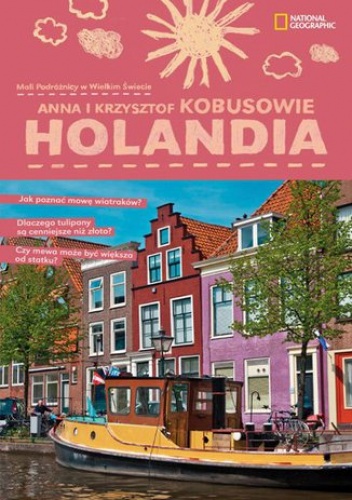 Holandia. Mali podróżnicy w wielkim świecie - Krzysztof Kobus, Anna Olej-Kobus