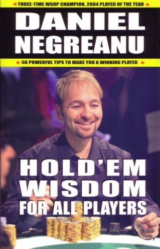 Hold 'Em Wisdom for All Players - Daniel Negreanu