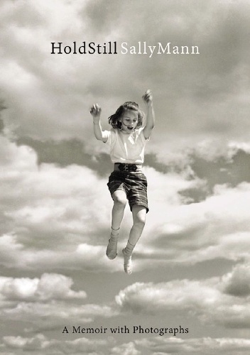 Hold Still: A Memoir with Photographs - Sally Mann