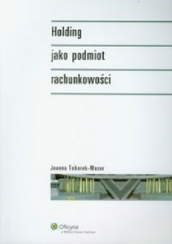 Holding jako podmiot rachunkowości - Joanna Toborek-Mazur