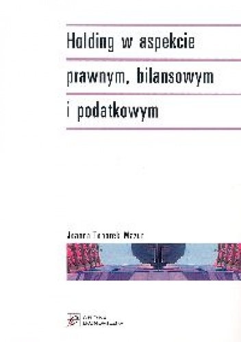 Holding w aspekcie prawnym, bilansowym i podatkowym - Joanna Toborek-Mazur