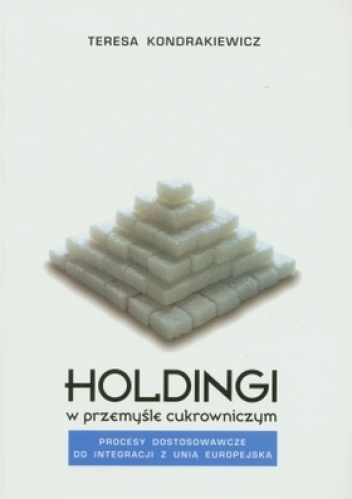 Holdingi w przemyśle cukrowniczym - Teresa Kondrakiewicz