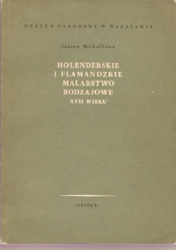 Holenderskie i flamandzkie malarstwo rodzajowe XVII wieku - Janina Michałkowa
