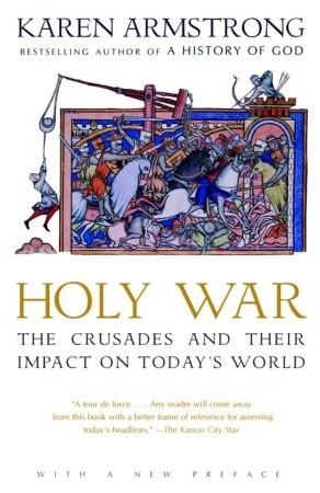 Holy War. The Crusades and Their Impact on Today's World - Karen Armstrong