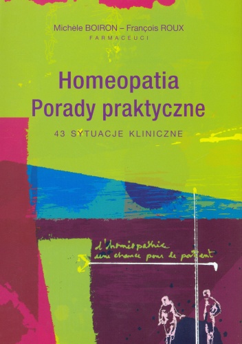 Homeopatia. Porady praktyczne. 43 sytuacje kliniczne - Michele Boiron, Frnacois Roux