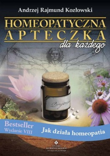 Homeopatyczna apteczka dla każdego. Jak działa homeopatia - Andrzej Rajmund Kozłowski