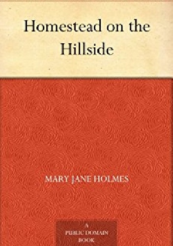 Homestead on the Hillside - Mary Jane Holmes