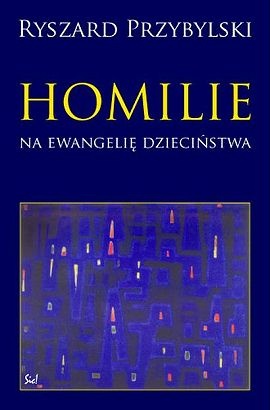 Homilie na ewangelie dzieciństwa - Ryszard Przybylski