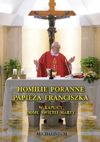 Homilie poranne papieża Franciszka W kaplicy Domu świętej Marty - Franciszek (papież)