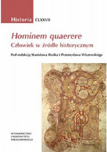 Hominem quaerere : człowiek w źródle historycznym - Stanisław Rosik, Przemysław Wiszewski