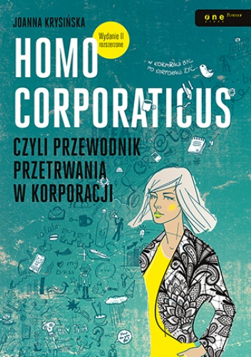 Homo corporaticus, czyli przewodnik przetrwania w korporacji. Wydanie II rozszerzone - Joanna Krysińska