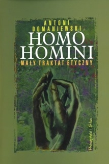 Homo homini. Mały traktat etyczny - Antoni Domaniewski