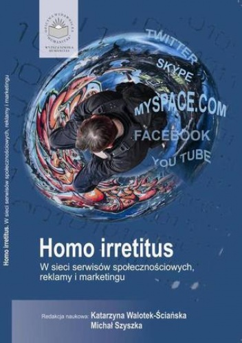 Homo Irretitus. W sieci serwisów społecznościowych, reklamy i marketingu społecznego - Michał Szyszka, Walotek-Ściańska Katarzyna