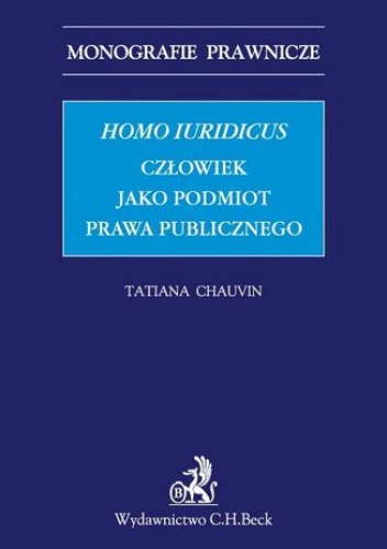 Homo iuridicus. Człowiek jako podmiot prawa publicznego - Tatiana Chauvin