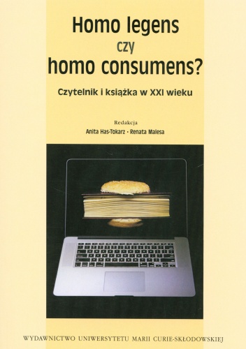 Homo Legens czy homo consumens? Czytelnik i książka w XXI wieku - Anita Has-Tokarz, Renata Malesa