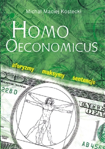 Homo Oeconomicus. Aforyzmy, maksymy, sentencje - Michał Maciej Kostecki