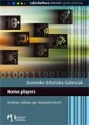 Homo players. Strategie odbioru gier komputerowych. - Dominika Urbańska-Galanciak