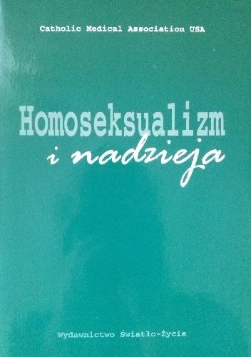 Homoseksualizm i nadzieja. Oświadczenie Katolickiego Stowarzyszenia Lekarzy USA - praca zbiorowa