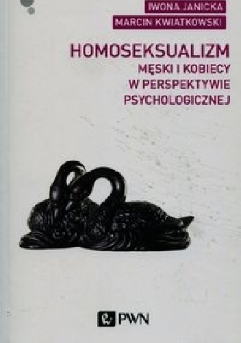 Homoseksualizm męski i kobiecy w perspektywie psychologicznej - Iwona Janicka, Marcin Kwiatkowski