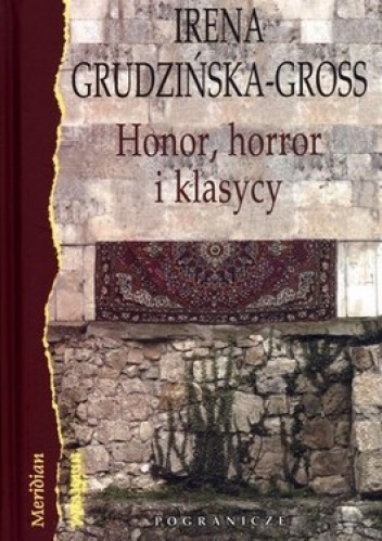 Honor, horror i klasycy. Eseje - Irena Grudzińska-Gross