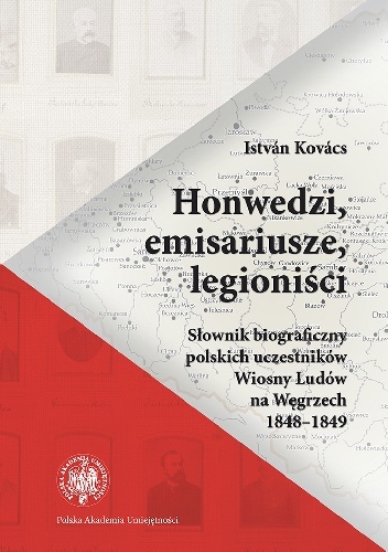 Honwedzi, emisariusze, legioniści. Słownik biograficzny polskich uczestników Wiosny Ludów na Węgrzech 1848–1849 - István Kovács