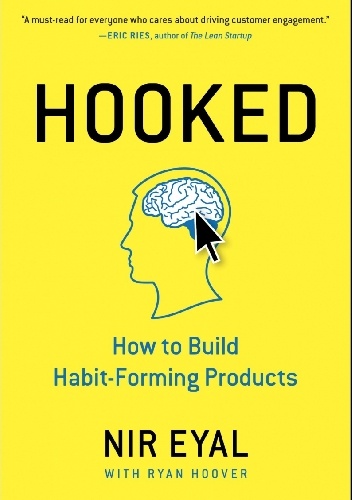 Hooked. How to Build Habit-Forming Products - Ryan Hoover, Nir Eyal