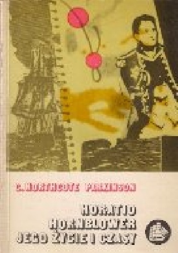 Horatio Hornblower, jego życie i czasy - Cyril Northcote Parkinson