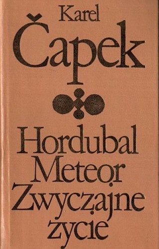 Hordubal. Meteor. Zwyczajne życie - Karel Čapek