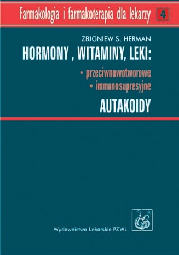 Hormony. Witaminy. Leki: przeciwnowotworowe, immunosupresyjne. Autakoidy - Zbigniew S. Herman