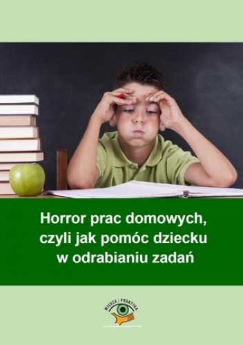 Horror prac domowych, czyli jak pomóc dziecku w odrabianiu zadań - Goetz Magdalena