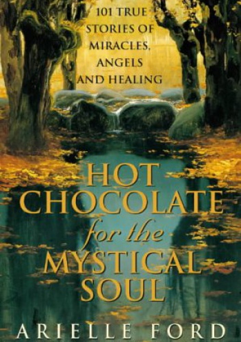 HOT CHOCOLATE FOR THE MYSTICAL SOUL - Arielle Ford