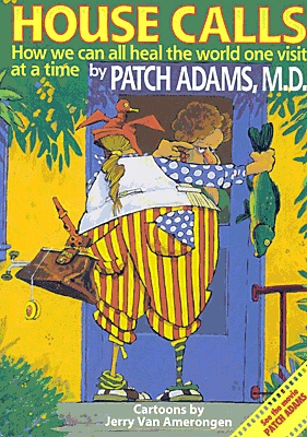 HOUSE CALLS:  How We Can All Heal the World One Visit at a Time - Patch Adams