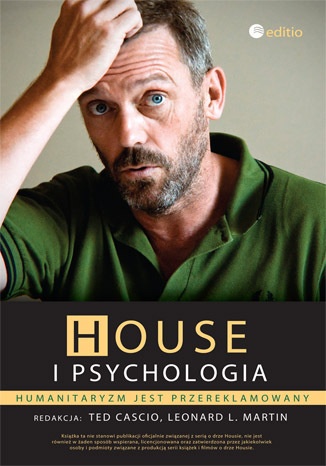 House i psychologia. Humanitaryzm jest przereklamowany - Ted Cascio, Leonard L. Martin