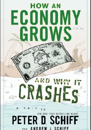 How an economy grows and why it crashes - Peter Schiff
