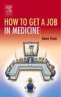 How To Get A Job in Medicine - A. Poole
