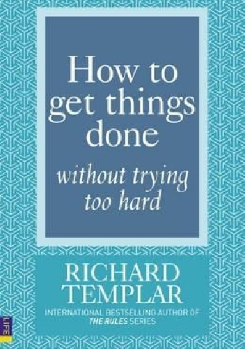How to get things done without trying too hard - Richard Templar