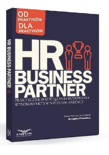 HR Business Partner. Praktyczne rozwiązania budowania wysokoefektywnych organizacji - Grzegorz Filipowicz