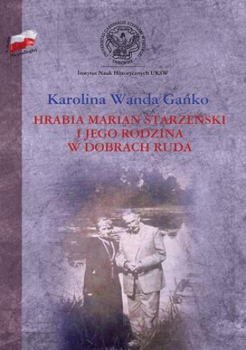 Hrabia Marian Starzeński i jego rodzina w dobrach Ruda - Wanda Gańko Karolina