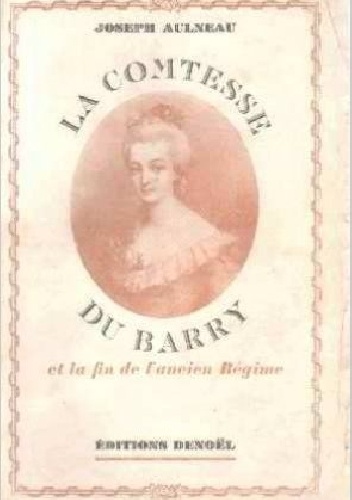 Hrabina du Barry i koniec dawnego ustroju - Joseph Aulneau