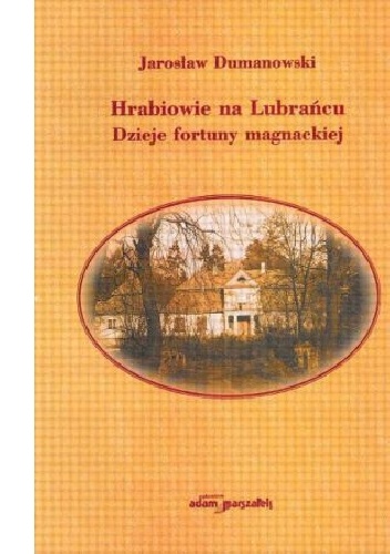 Hrabiowie na Lubrańcu. Dzieje fortuny magnackiej