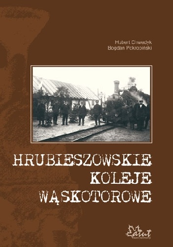 Hrubieszowskie koleje wąskotorowe - Bogdan Pokropiński, Hubert Chwedyk