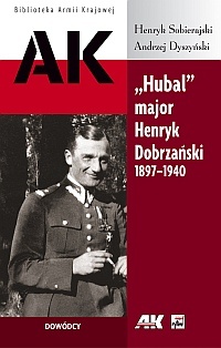 "Hubal" major Henryk Dobrzański 1897-1940 - Andrzej Dyszyński, Henryk Sobierajski