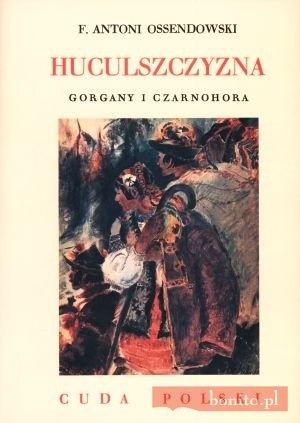 Huculszczyzna. Gorgany i Czarnohora - Antoni Ferdynand Ossendowski