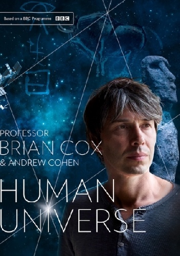 Human Universe - Brian Cox, Andrew Cohen