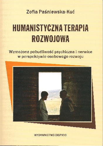 Humanistyczna terapia rozwojowa. Wzmożona pobudliwość psychiczna i nerwice w perspektywie osobowego rozwoju - Zofia Paśniewska-Kuć