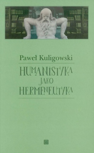 Humanistyka jako hermeneutyka - Paweł Kuligowski