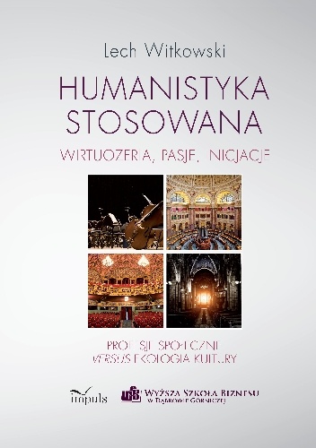 Humanistyka stosowana. Wirtuozeria, pasje, inicjacje - Lech Witkowski, Lech Witkowski