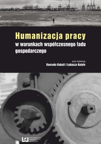 Humanizacja pracy w warunkach współczesnego ładu gospodarczego - Łukasz Kutyło, Kubala Konrad